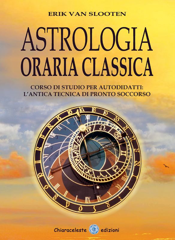 ASTROLOGIA ORARIA CLASSICA - Corso di studio per autodidatti: l'antica tecnica di "pronto soccorso".