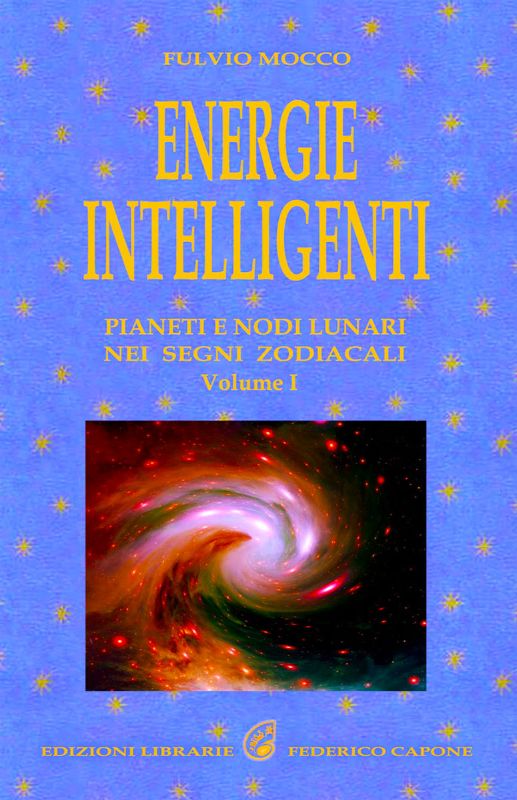 ENERGIE INTELLIGENTI  1° VOL. - Pianeti e Nodi lunari nei segni zodiacali