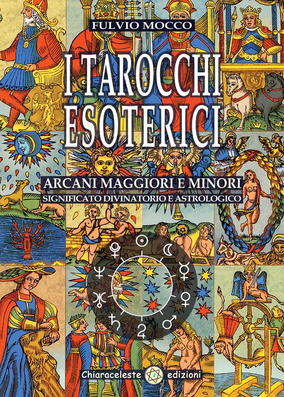 I TAROCCHI ESOTERICI - Arcani Maggiori e Minori - Significato divinatorio e astrologico.