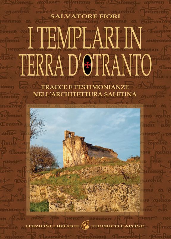 I TEMPLARI IN TERRA D'OTRANTO - Tracce e testimonianze nell'architettura del Basso Salento