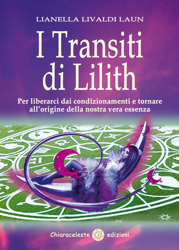 I TRANSITI DI LILITH - Per liberarci dai condizionamenti e tornare all’origine della nostra vera essenza