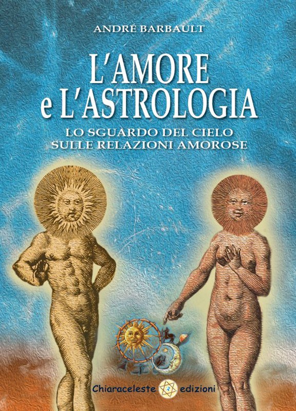 L'AMORE E L'ASTROLOGIA - Lo sguardo del cielo sulle relazioni amorose