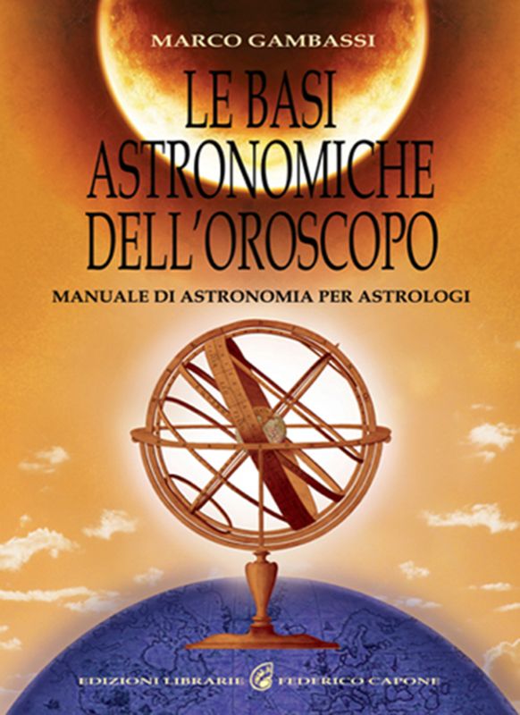 LE BASI ASTRONOMICHE DELL'OROSCOPO - Manuale di astronomia per astrologi