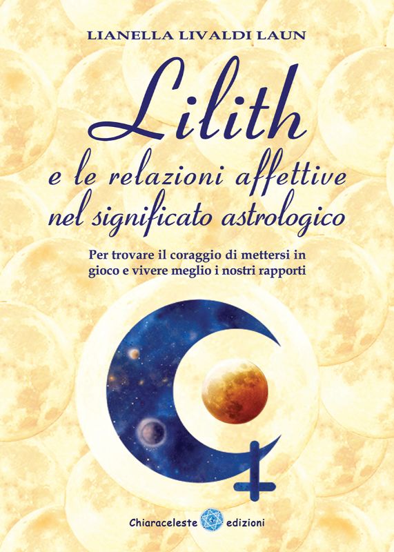 LILITH E LE RELAZIONI AFFETTIVE NEL SIGNIFICATO ASTROLOGICO - Con effemeridi dal 1930 al 2050