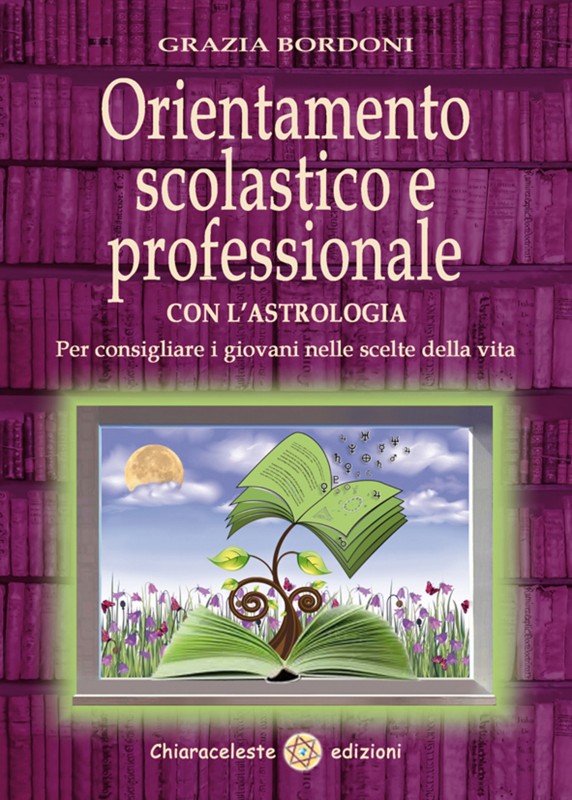 ORIENTAMENTO SCOLASTICO E PROFESSIONALE con l'Astrologia - Per consigliare i giovani nelle scelte della vita